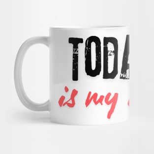 Today is my day Mug